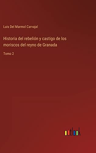 Historia del rebelión y castigo de los moriscos del reyno de Granada: Tomo 2