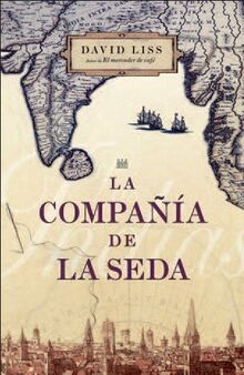 La compañía de la seda / The Silk Company (Novela Historica (grijalbo))