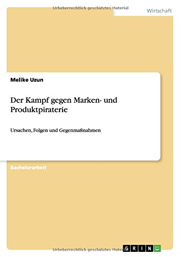 Der Kampf gegen Marken- und Produktpiraterie: Ursachen, Folgen und Gegenmaßnahmen