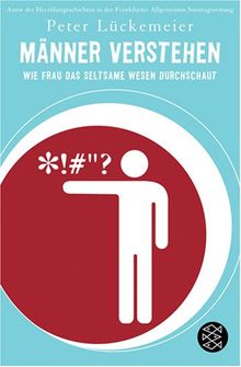 Männer verstehen: Wie frau das seltsame Wesen durchschaut