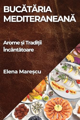 Bucătăria Mediteraneană: Arome și Tradiții Încântătoare