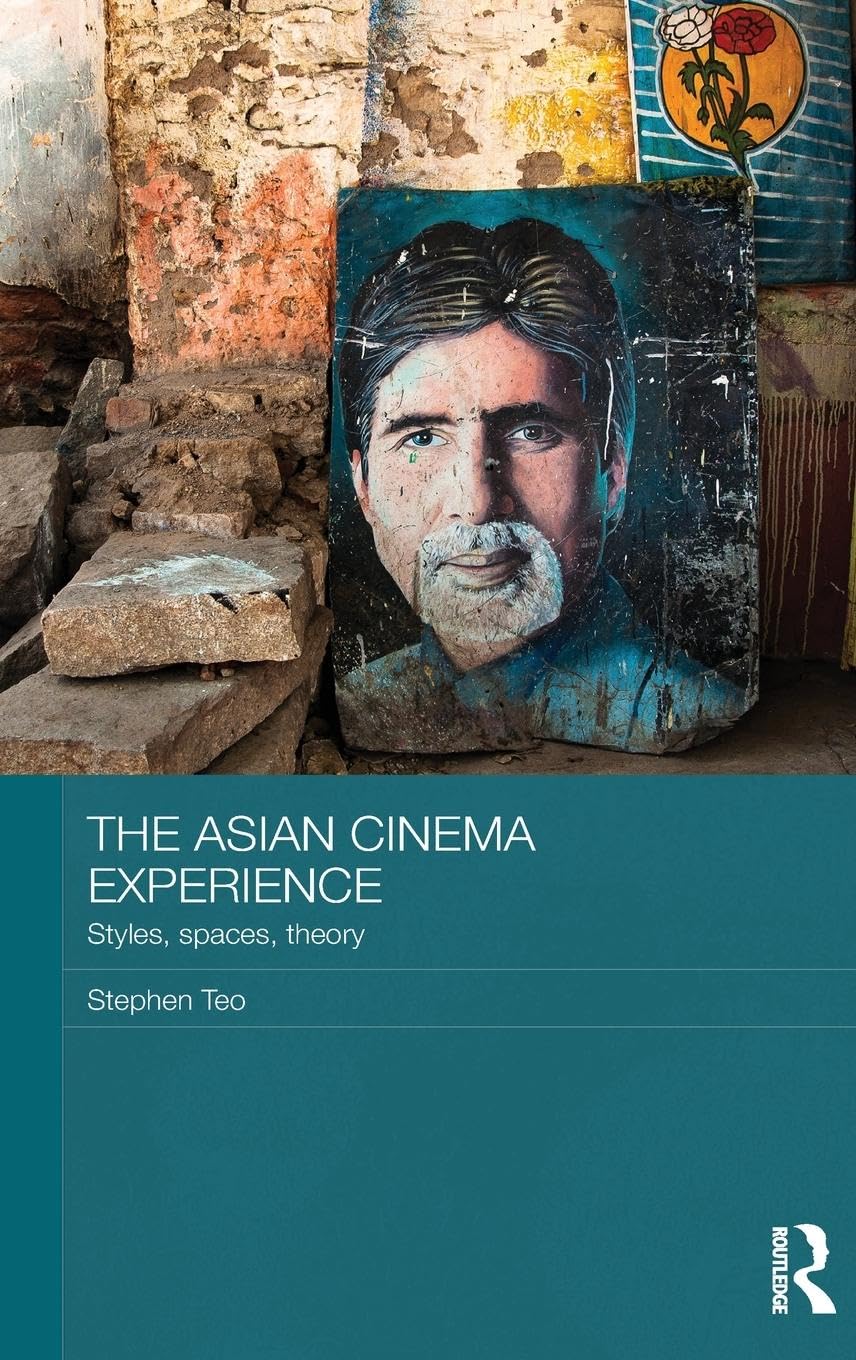 The Asian Cinema Experience: Styles, Spaces, Theory (Media, Culture and Social Change in Asia, 30, Band 30)