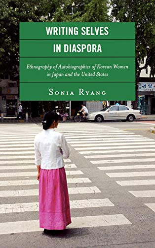 Writing Selves in Diaspora: Ethnography of Autobiographics of Korean Women in Japan and the United States (New Asian Anthropology)