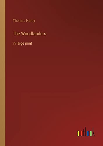 The Woodlanders: in large print
