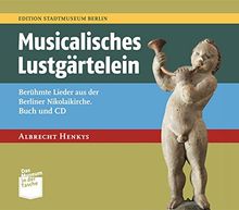 Musicalisches Lustgärtelein: Berühmte Lieder aus der Berliner Nikolaikirche | Buch und CD (Museum in der Tasche)