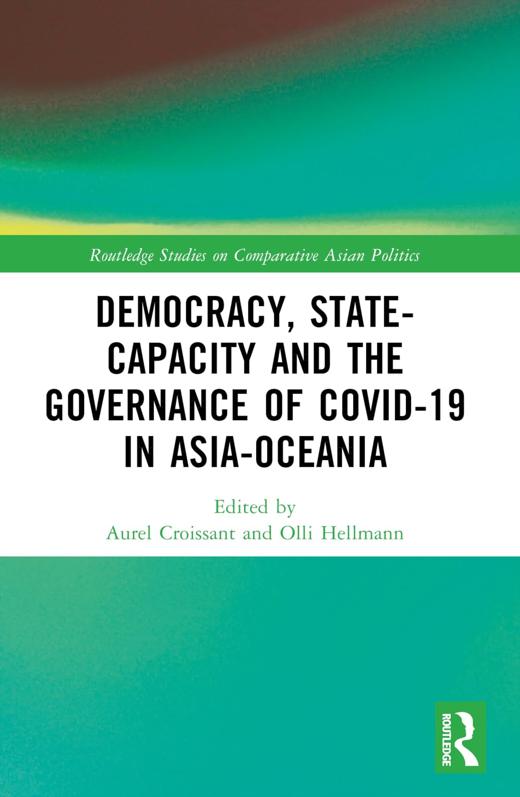 Democracy, State Capacity and the Governance of COVID-19 in Asia-Oceania (Routledge Studies on Comparative Asian Politics)