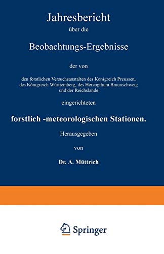 Jahresbericht über die Beobachtungs-Ergebnisse der von den forstlichen Versuchsanstalten des Königreich Preussen, des Königreich Württemberg, des ... Stationen: Siebenter Jahrgang