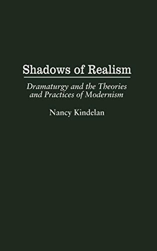 Shadows of Realism: Dramaturgy and the Theories and Practices of Modernism (Contributions in Drama & Theatre Studies)