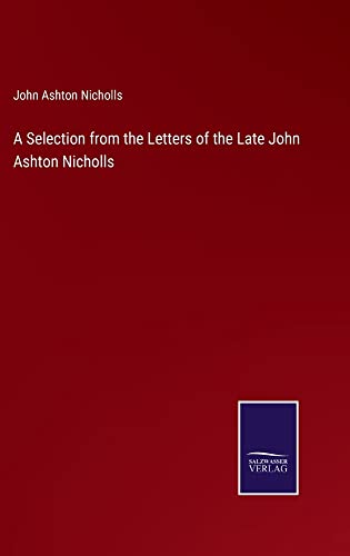 A Selection from the Letters of the Late John Ashton Nicholls