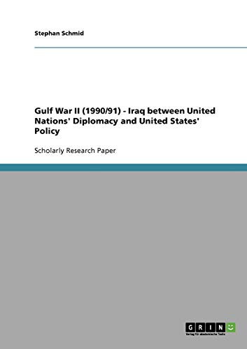Gulf War II (1990/91) - Iraq between United Nations' Diplomacy and United States' Policy