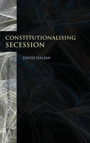 Constitutionalising Secession (Hart Studies in Comparative Public Law)
