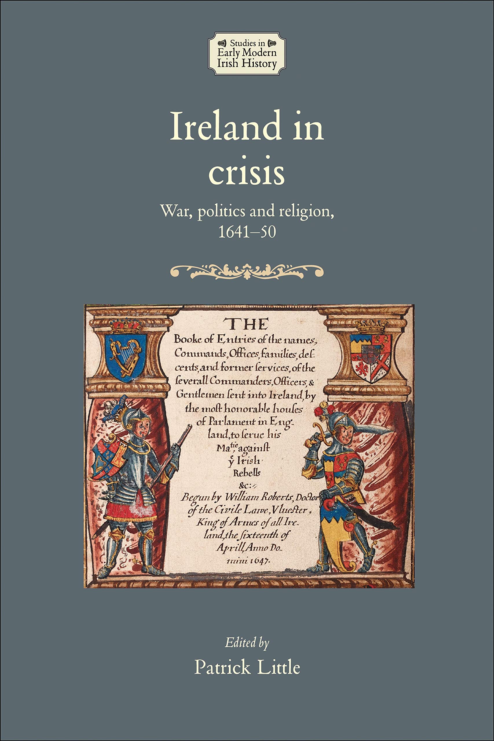 Ireland in crisis: War, politics and religion, 1641-50 (Studies in Early Modern Irish History)