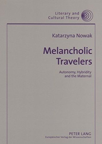 Melancholic Travelers: Autonomy, Hybridity and the Maternal (Literary and Cultural Theory)
