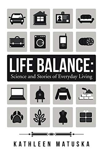 Kathleen Matuska Life Balance, Science And Stories Of Everyday Living
