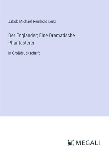 Der Engländer; Eine Dramatische Phantasterei: in Großdruckschrift