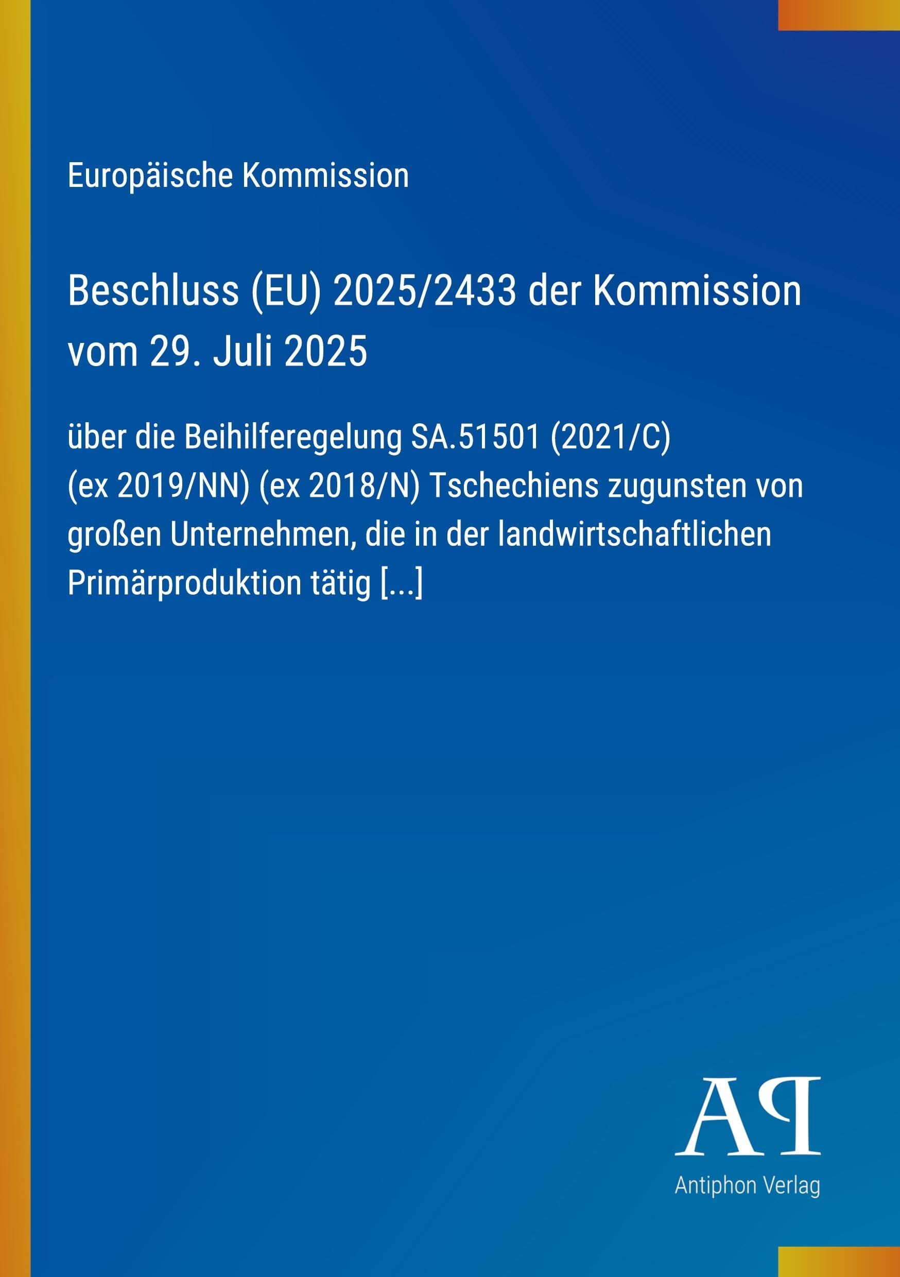 Beschluss (EU) 2025/2433 der Kommission vom 29. Juli 2025: über die Beihilferegelung SA.51501 (2021/C) (ex 2019/NN) (ex 2018/N) Tschechiens zugunsten ... Primärproduktion tätig