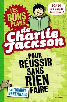 Charlie Jackson. Vol. 1. Les bons plans de Charlie Jackson pour réussir sans rien faire