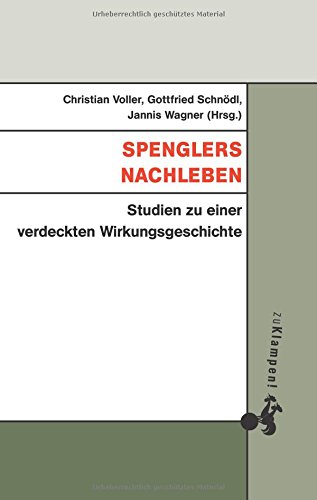 Spenglers Nachleben: Studien zu einer verdeckten Wirkungsgeschichte