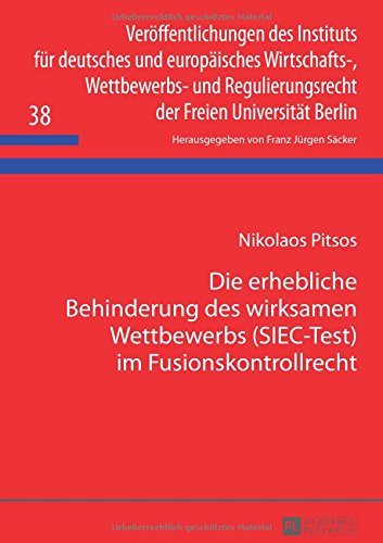 Die erhebliche Behinderung des wirksamen Wettbewerbs (SIEC-Test) im Fusionskontrollrecht: Zugleich ein Beitrag zur Problematik der oligopolistischen ... der Freien Universität Berlin)