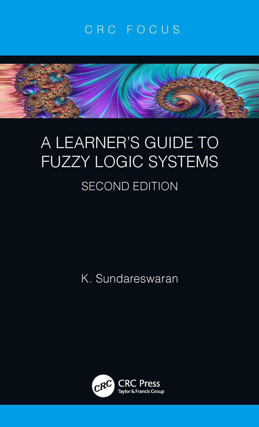 A Learner’s Guide to Fuzzy Logic Systems, Second Edition (CRC Focus)