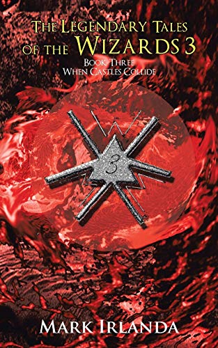 The Legendary Tales of the Wizards 3: Book Three When Castles Collide