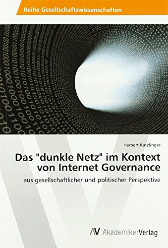 Das dunkle Netz im Kontext von Internet Governance: aus gesellschaftlicher und politischer Perspektive