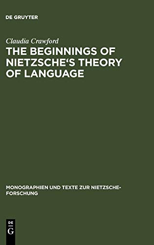 The Beginnings of Nietzsche's Theory of Language (Monographien und Texte zur Nietzsche-Forschung, 19, Band 19)