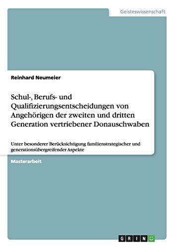 Schul-, Berufs- und Qualifizierungsentscheidungen von Angehörigen der zweiten und dritten Generation vertriebener Donauschwaben: Unter besonderer ... und generationsübergreifender Aspekte