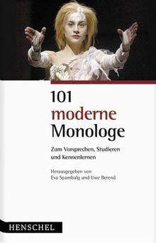 101 moderne Monologe: Zum Vorsprechen, Studieren und Kennenlernen