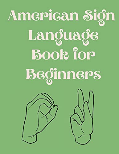 American Sign Language Book For Beginners.Educational Book,Suitable for Children,Teens and Adults.Contains the Alphabet,Numbers and a few Colors.