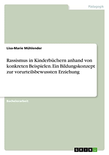 Rassismus in Kinderbüchern anhand von konkreten Beispielen. Ein Bildungskonzept zur vorurteilsbewussten Erziehung
