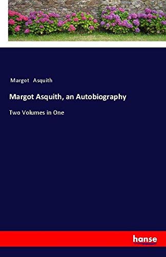 Margot Asquith, an Autobiography: Two Volumes in One