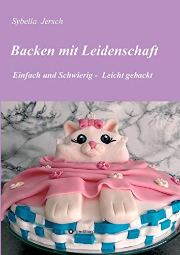 Backen mit Leidenschaft: Einfach und Schwierig - Leicht gebackt