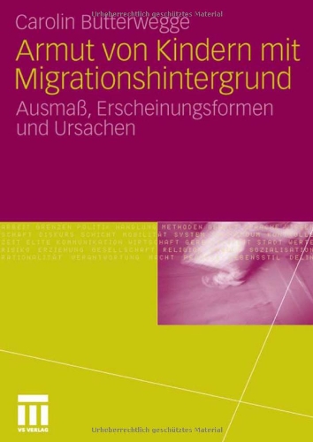 Armut von Kindern mit Migrationshintergrund: Ausmaß, Erscheinungsformen und Ursachen
