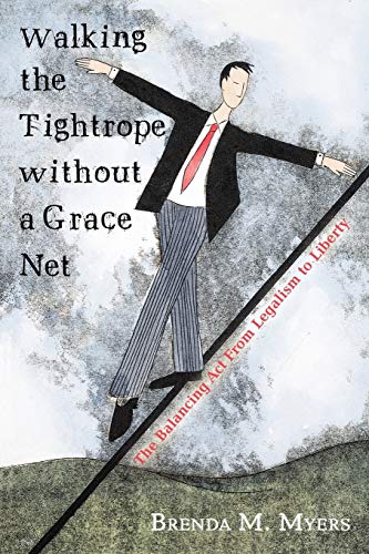 Walking the Tightrope without a Grace Net: The Balancing Act From Legalism to Liberty