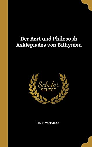 Der Azrt Und Philosoph Asklepiades Von Bithynien