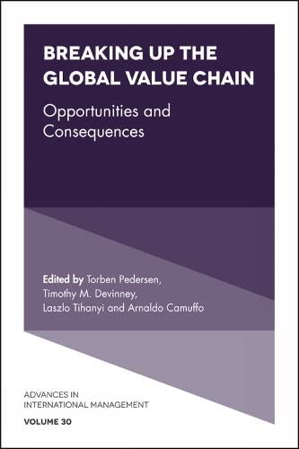 Breaking up the Global Value Chain: Opportunities and Consequences (Advances in International Management, 30, Band 30)