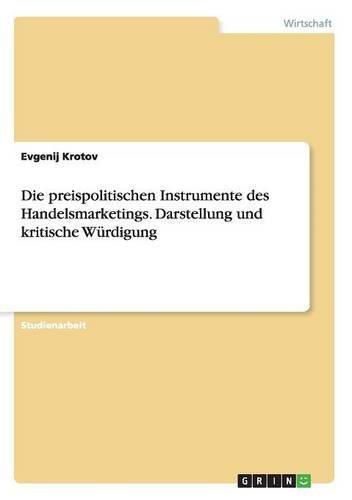 Die preispolitischen Instrumente des Handelsmarketings. Darstellung und kritische Würdigung
