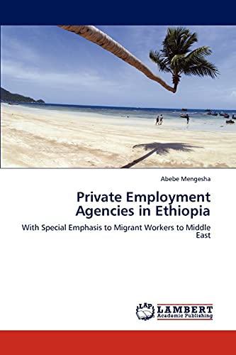 Private Employment Agencies in Ethiopia: With Special Emphasis to Migrant Workers to Middle East
