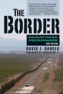 The Border - New Edition: Journeys along the U.S.-Mexico Border, the World's Most Consequential Divide, New Edition
