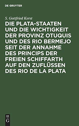 Die Plata-Staaten und die Wichtigkeit der Provinz Otuquis und des Rio Bermejo seit der Annahme des Princips der freien Schiffarth auf den Zuflüssen des Rio de la Plata