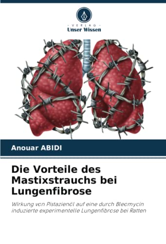 Die Vorteile des Mastixstrauchs bei Lungenfibrose: Wirkung von Pistazienöl auf eine durch Bleomycin induzierte experimentelle Lungenfibrose bei Ratten