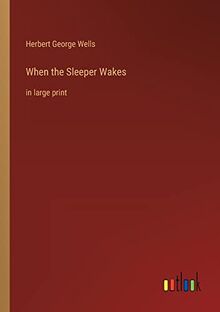 When the Sleeper Wakes: in large print