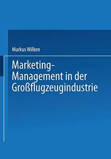 Marketing-Management in der Großflugzeugindustrie: Diss. Mit e. Geleitw. v. Günter Czeranowsky