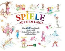 Spiele auf dem Land: Über 200 einfach eund traditionelle Kinderspiele für jede Woche, jedes Alter und jedes Wetter!