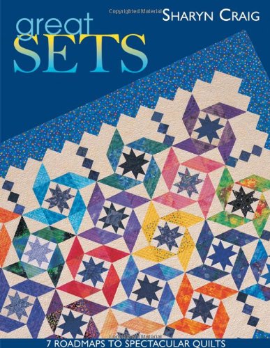 Great Sets - Print on Demand Edition: 7 Roadmaps to Spectacular Quilts