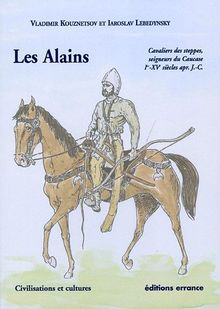 Les Alains : Cavaliers des steppes, seigneurs du Caucase, Ier - XVe siècles apr. J.-C.