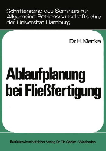 Ablaufplanung Bei Fliessfertigung (Schriftenreihe des Seminars fur Allgemeine Betriebswirtschaftslehre der Universitat Hamburg) (German Edition) ... der Universität Hamburg)