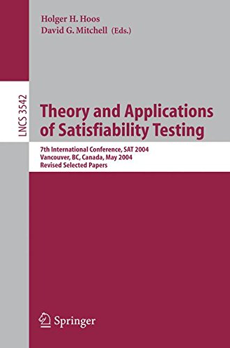 Theory and Applications of Satisfiability Testing: 7th International Conference, SAT 2004, Vancouver, BC, Canada, May 10-13, 2004, Revised Selected Papers (Lecture Notes in Computer Science)