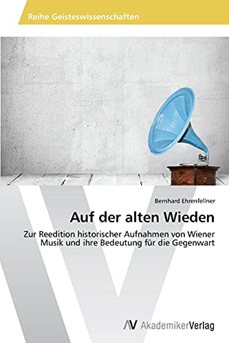 Auf der alten Wieden: Zur Reedition historischer Aufnahmen von Wiener Musik und ihre Bedeutung für die Gegenwart